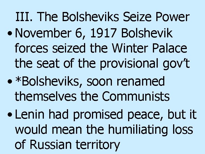 III. The Bolsheviks Seize Power • November 6, 1917 Bolshevik forces seized the Winter