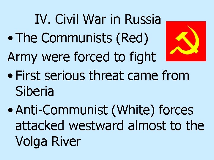 IV. Civil War in Russia • The Communists (Red) Army were forced to fight