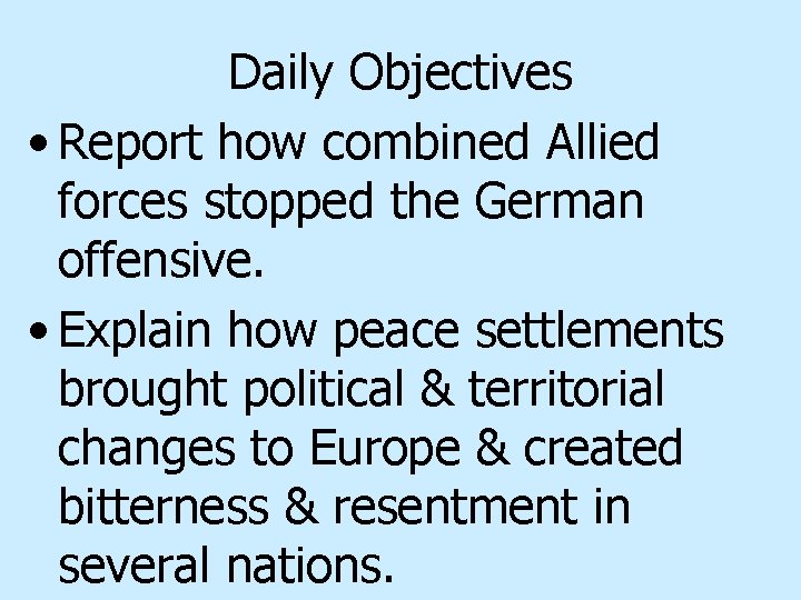 Daily Objectives • Report how combined Allied forces stopped the German offensive. • Explain