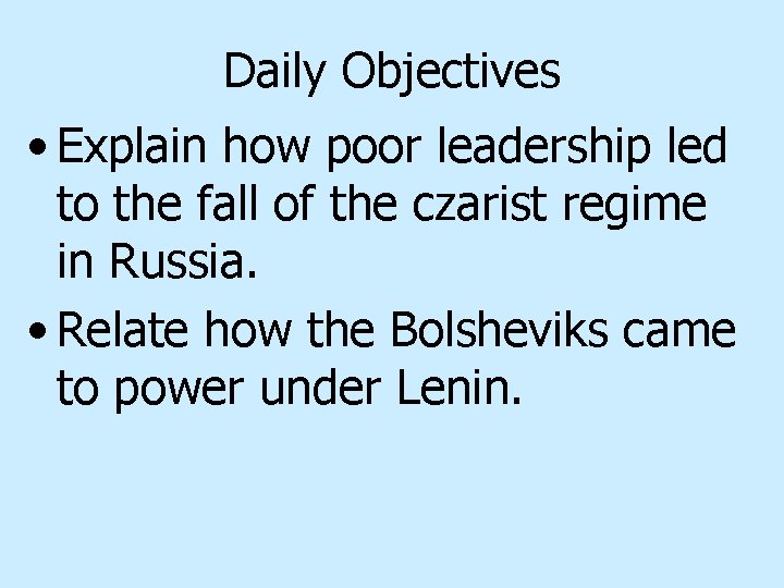 Daily Objectives • Explain how poor leadership led to the fall of the czarist