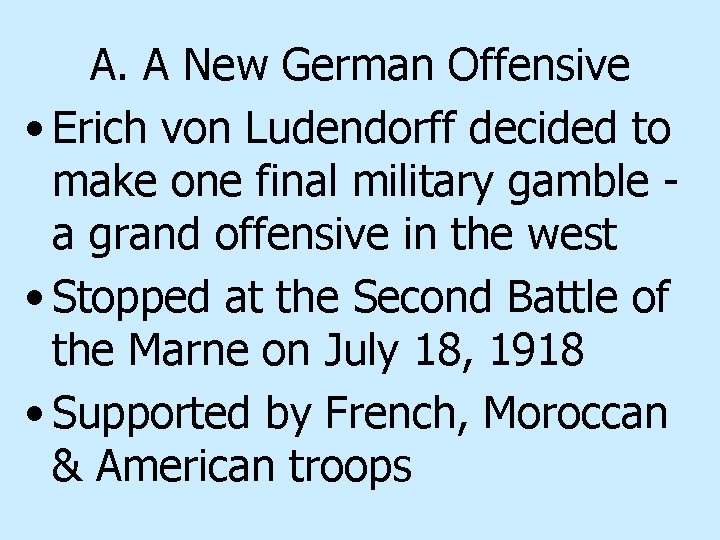 A. A New German Offensive • Erich von Ludendorff decided to make one final