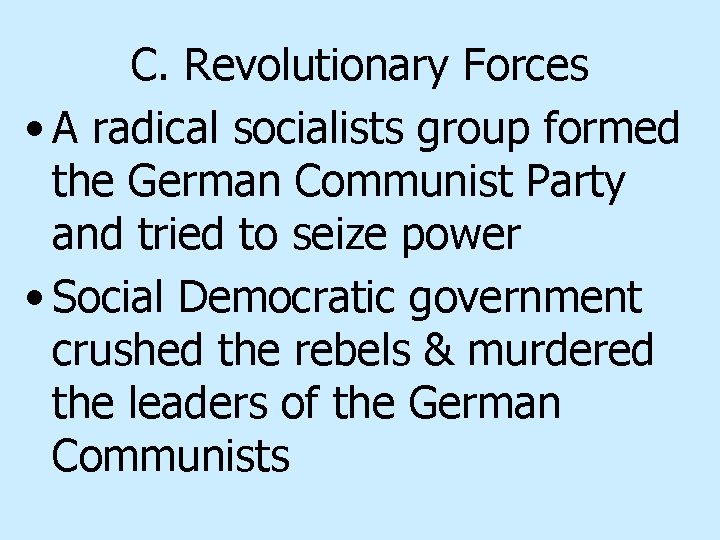 C. Revolutionary Forces • A radical socialists group formed the German Communist Party and