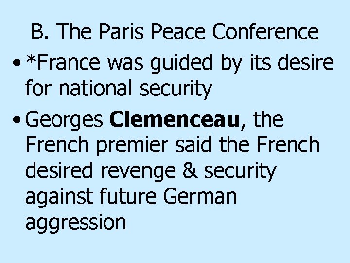 B. The Paris Peace Conference • *France was guided by its desire for national