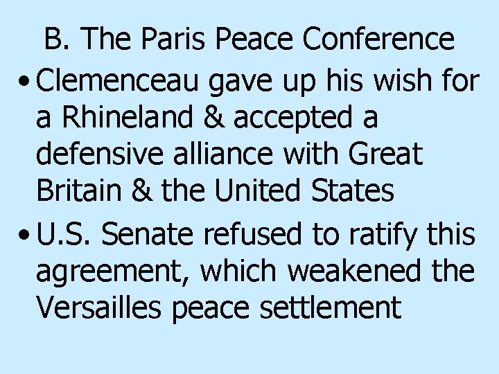 B. The Paris Peace Conference • Clemenceau gave up his wish for a Rhineland