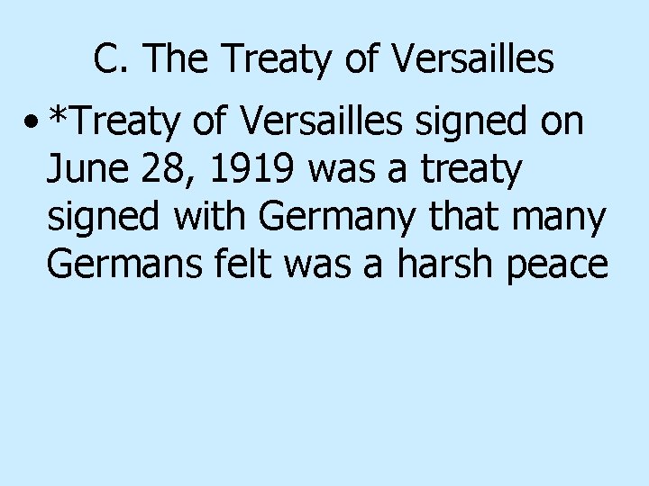 C. The Treaty of Versailles • *Treaty of Versailles signed on June 28, 1919