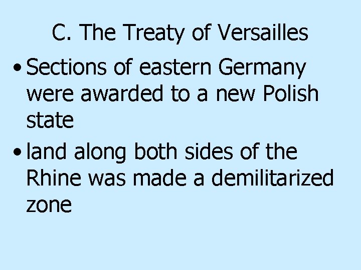 C. The Treaty of Versailles • Sections of eastern Germany were awarded to a