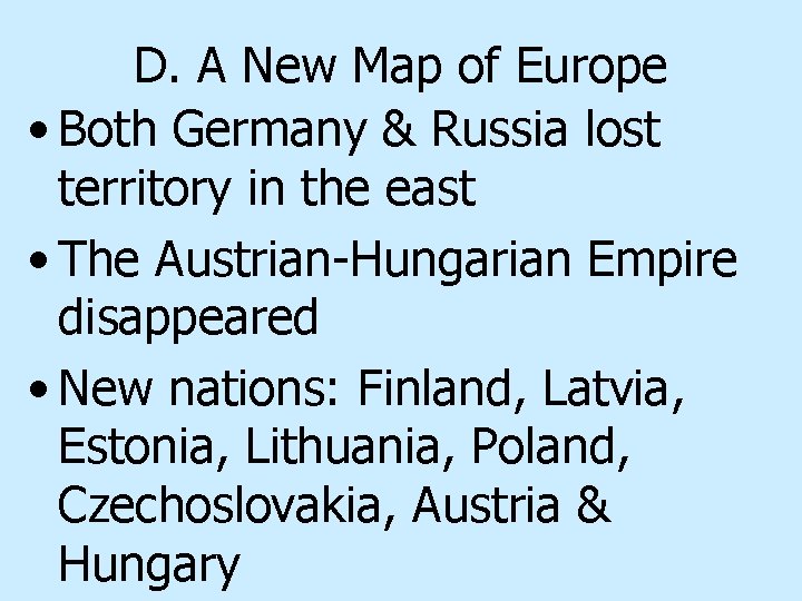 D. A New Map of Europe • Both Germany & Russia lost territory in