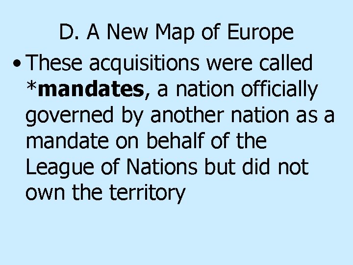 D. A New Map of Europe • These acquisitions were called *mandates, a nation