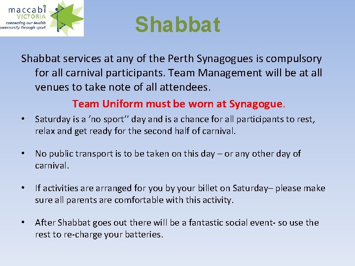 Shabbat services at any of the Perth Synagogues is compulsory for all carnival participants.