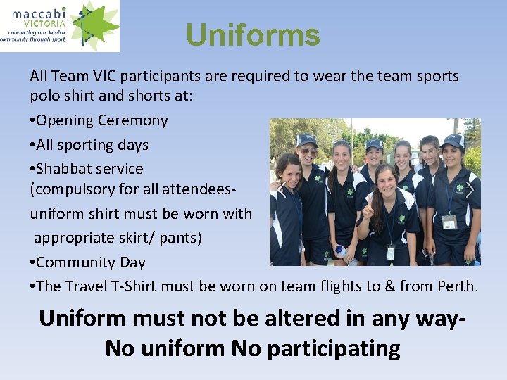 Uniforms All Team VIC participants are required to wear the team sports polo shirt