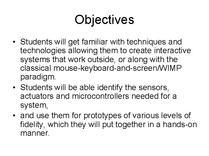 Objectives • Students will get familiar with techniques and technologies allowing them to create