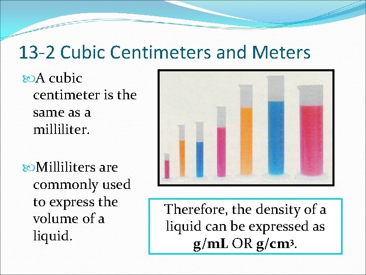 13 -2 Cubic Centimeters and Meters A cubic centimeter is the same as a