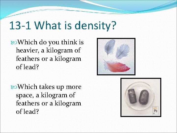 13 -1 What is density? Which do you think is heavier, a kilogram of