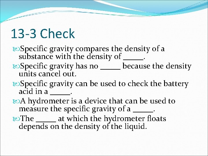 13 -3 Check Specific gravity compares the density of a substance with the density