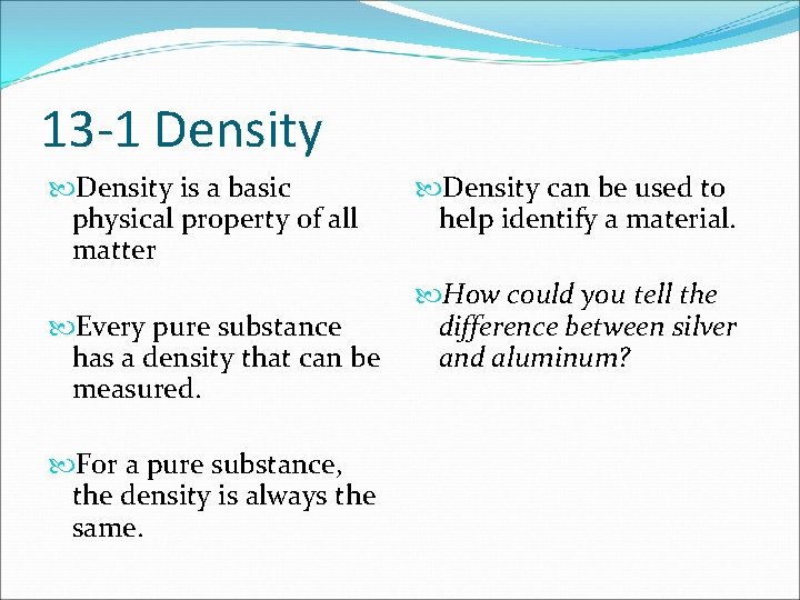 13 -1 Density is a basic physical property of all matter Every pure substance