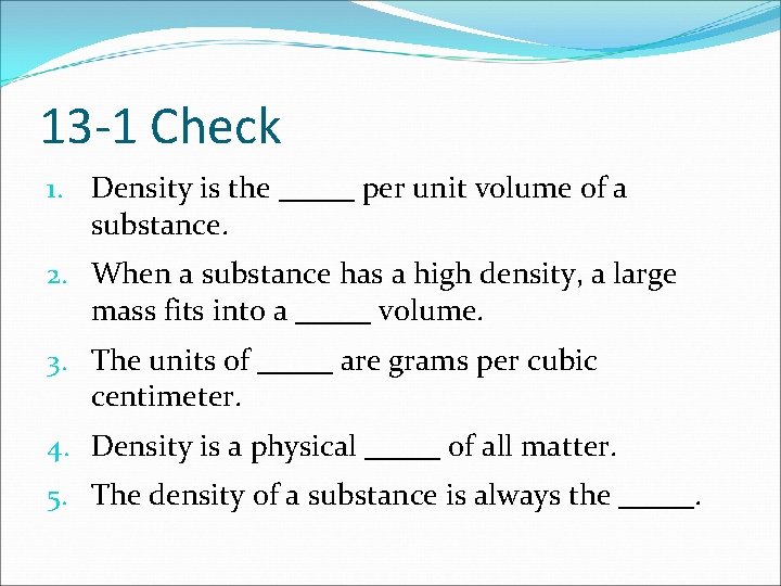 13 -1 Check 1. Density is the _____ per unit volume of a substance.