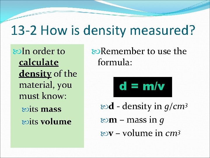 13 -2 How is density measured? In order to calculate density of the material,