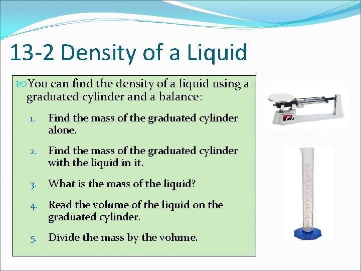 13 -2 Density of a Liquid You can find the density of a liquid