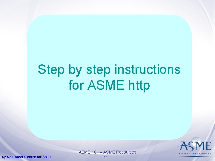 Step by step instructions for ASME http Q: Volunteer Centre for $300 ASME 101