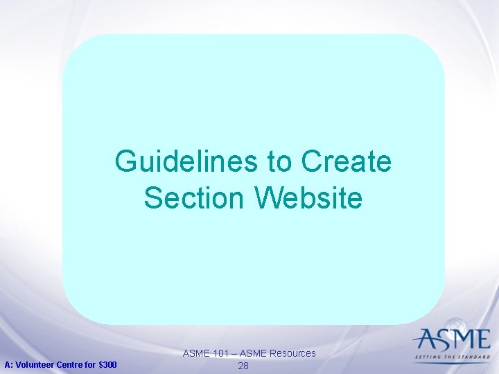 Guidelines to Create Section Website A: Volunteer Centre for $300 ASME 101 – ASME