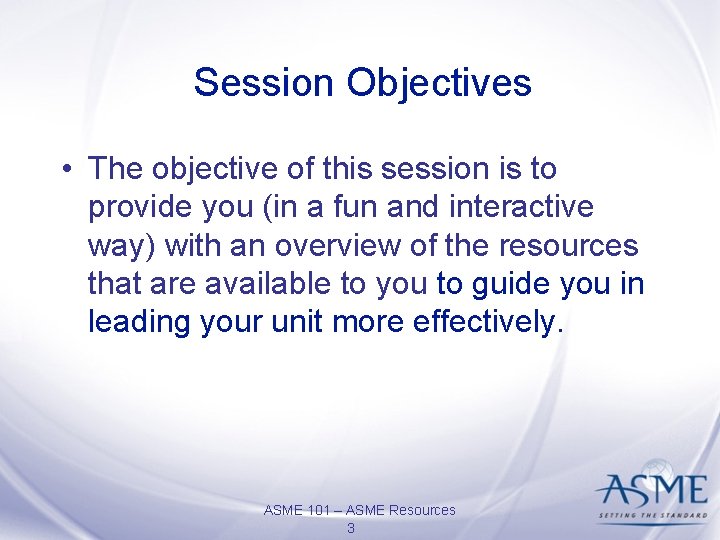 Session Objectives • The objective of this session is to provide you (in a