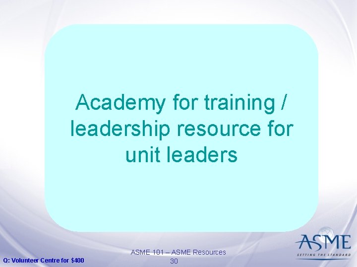 Academy for training / leadership resource for unit leaders Q: Volunteer Centre for $400