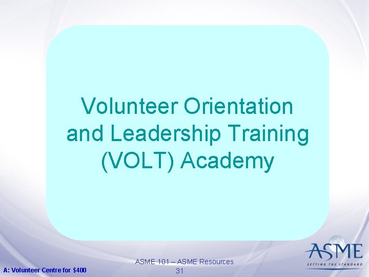 Volunteer Orientation and Leadership Training (VOLT) Academy A: Volunteer Centre for $400 ASME 101