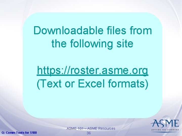 Downloadable files from the following site https: //roster. asme. org (Text or Excel formats)