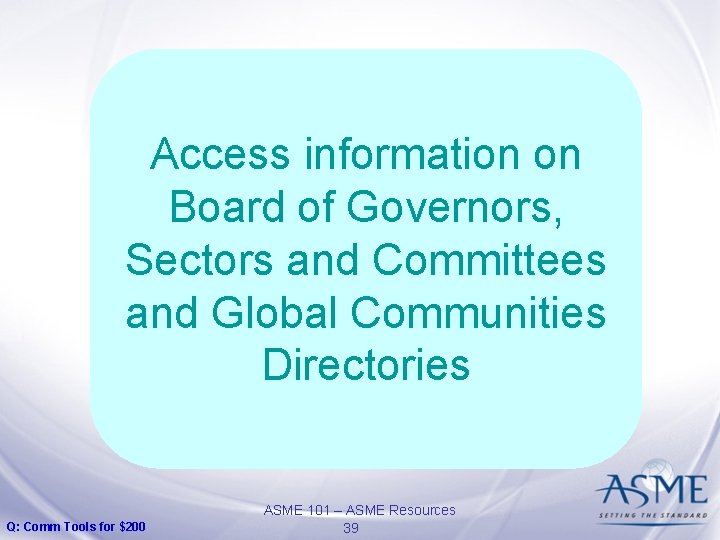 Access information on Board of Governors, Sectors and Committees and Global Communities Directories Q: