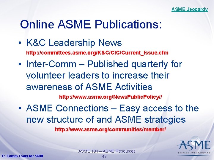 ASME Jeopardy Online ASME Publications: • K&C Leadership News http: //committees. asme. org/K&C/CIC/Current_Issue. cfm