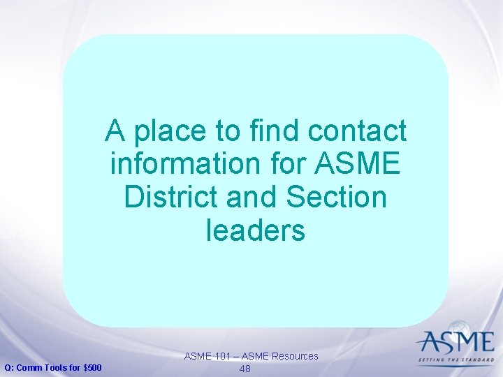 A place to find contact information for ASME District and Section leaders Q: Comm