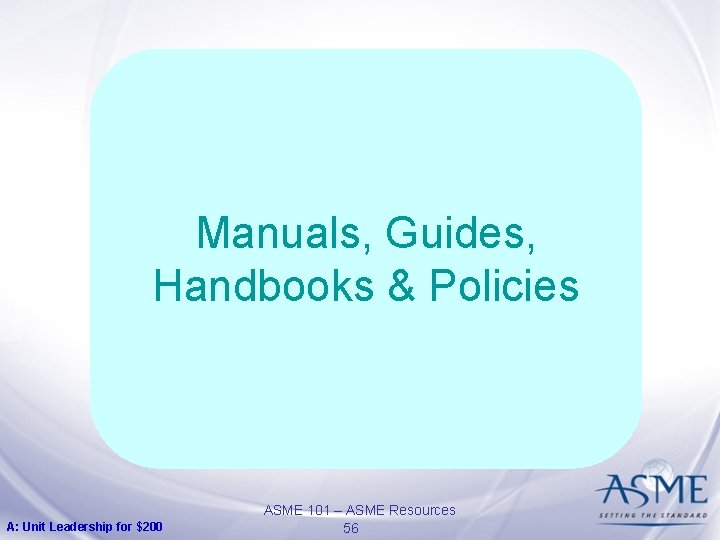 Manuals, Guides, Handbooks & Policies A: Unit Leadership for $200 ASME 101 – ASME Manuals, Guides, Handbooks & Policies A: Unit Leadership for $200 ASME 101 – ASME