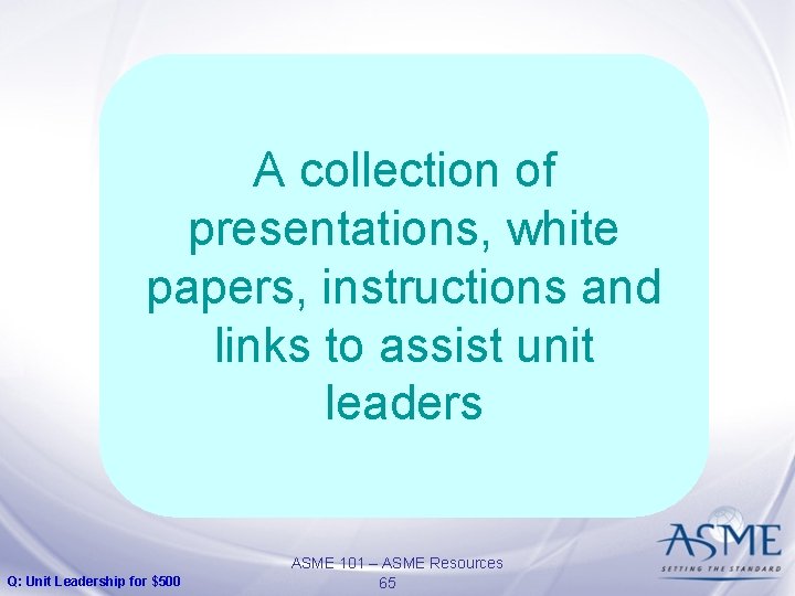 A collection of presentations, white papers, instructions and links to assist unit leaders Q: