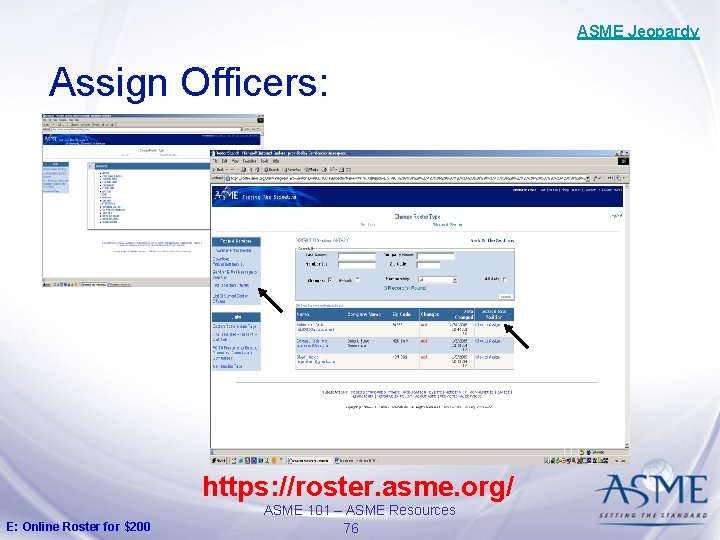 ASME Jeopardy Assign Officers: https: //roster. asme. org/ E: Online Roster for $200 ASME