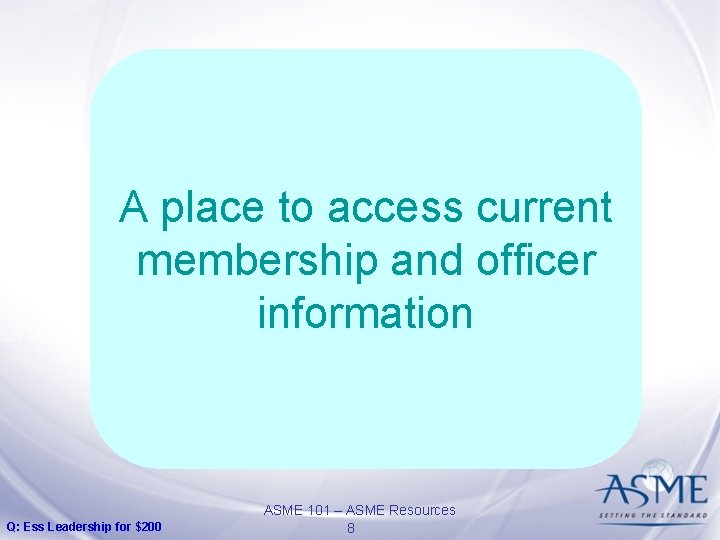 A place to access current membership and officer information Q: Ess Leadership for $200