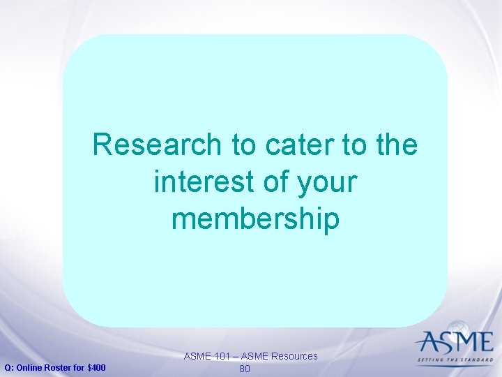 Research to cater to the interest of your membership Q: Online Roster for $400