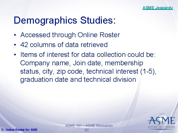 ASME Jeopardy Demographics Studies: • Accessed through Online Roster • 42 columns of data