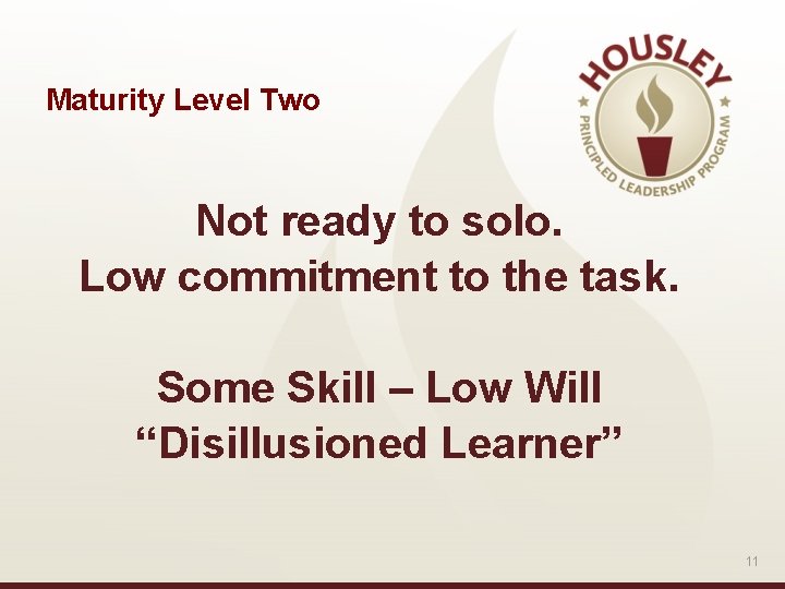 Maturity Level Two Not ready to solo. Low commitment to the task. Some Skill