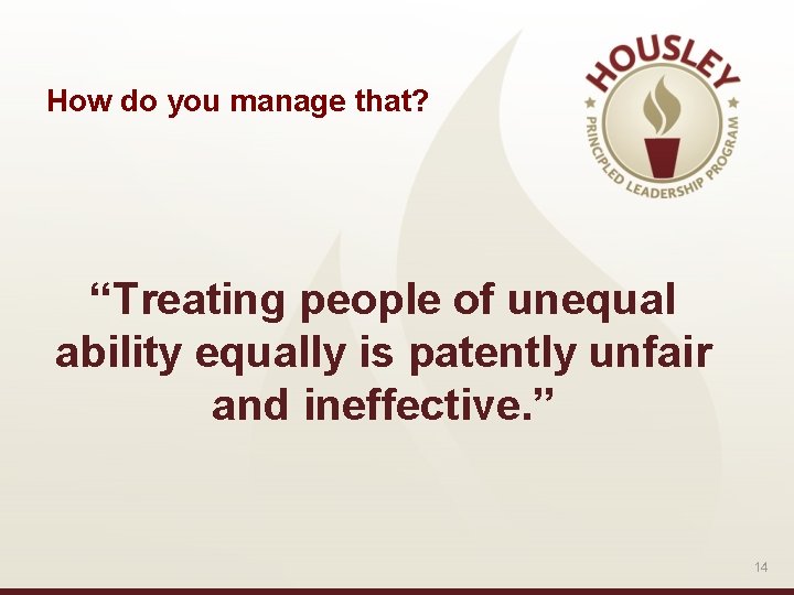 How do you manage that? “Treating people of unequal ability equally is patently unfair