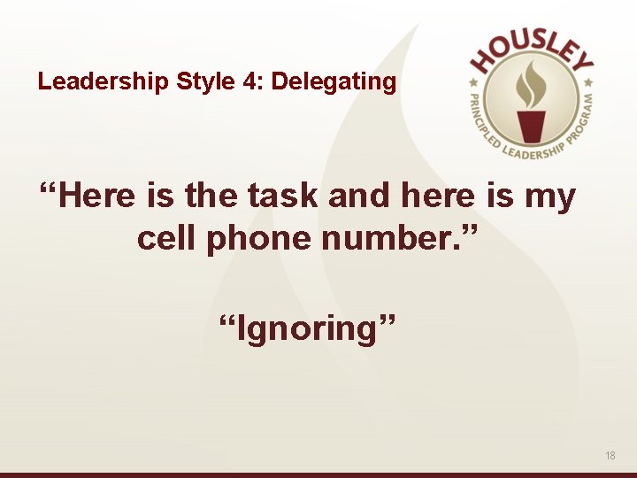 Leadership Style 4: Delegating “Here is the task and here is my cell phone