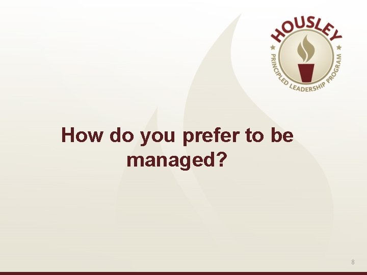 How do you prefer to be managed? 8 