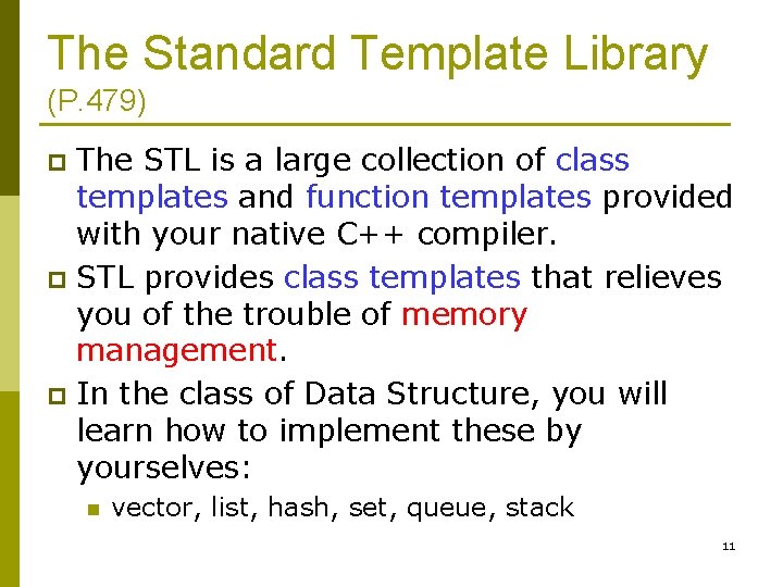 The Standard Template Library (P. 479) The STL is a large collection of class