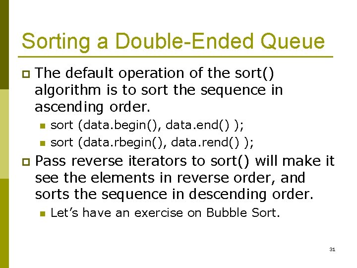 Sorting a Double-Ended Queue p The default operation of the sort() algorithm is to