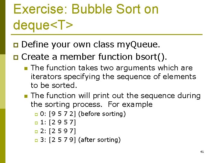Exercise: Bubble Sort on deque<T> Define your own class my. Queue. p Create a