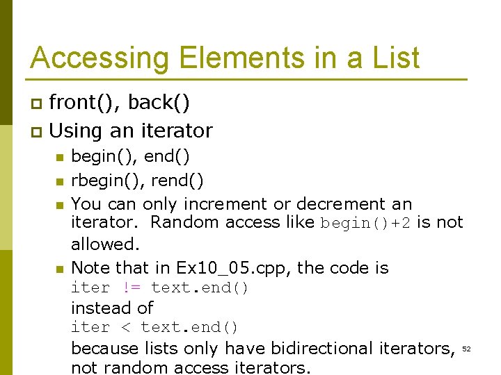 Accessing Elements in a List front(), back() p Using an iterator p n n