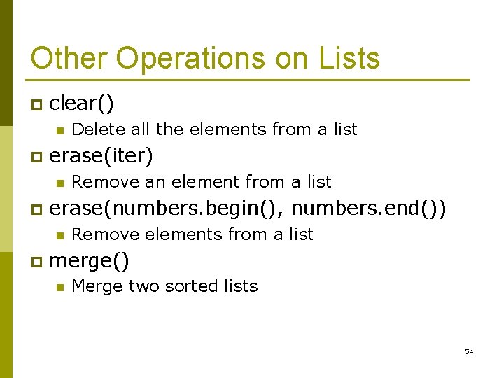 Other Operations on Lists p clear() n p erase(iter) n p Remove an element