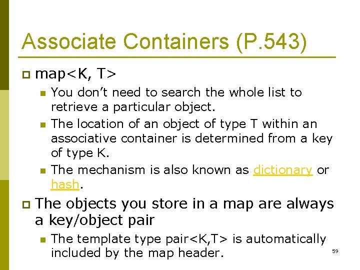 Associate Containers (P. 543) p map<K, T> n n n p You don’t need
