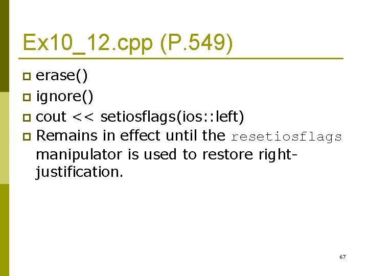 Ex 10_12. cpp (P. 549) erase() p ignore() p cout << setiosflags(ios: : left)