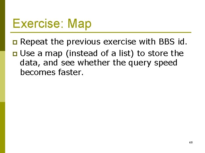 Exercise: Map Repeat the previous exercise with BBS id. p Use a map (instead