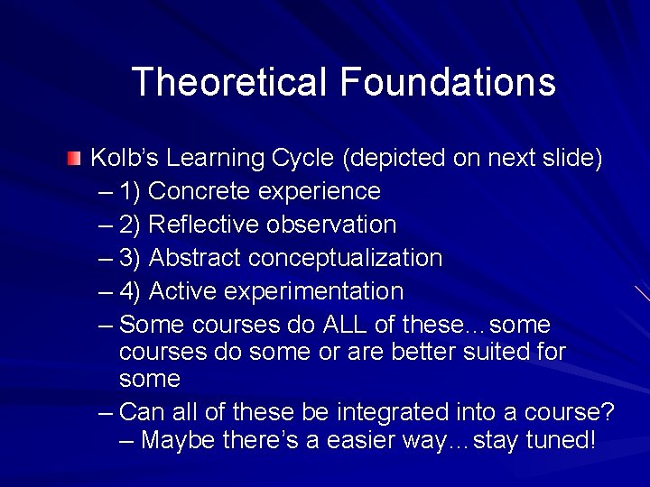 Theoretical Foundations Kolb’s Learning Cycle (depicted on next slide) – 1) Concrete experience –